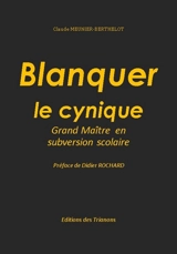 Blanquer le cynique : grand maître en subversion scolaire - Claude Meunier Berthelot