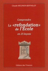 Comprendre la refondation de l'école en 25 leçons - Claude Meunier Berthelot