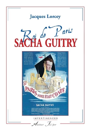Sacha Guitry, roi de Paris - Jacques Lorcey