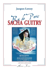 Sacha Guitry, roi de Paris - Jacques Lorcey