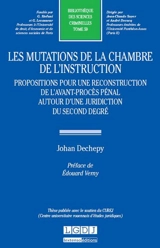 Les mutations de la chambre de l'instruction : propositions pour une reconstruction de l'avant-procès pénal autour d'une juridiction du second degré - Johan Dechepy-Tellier