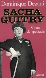 Sacha Guitry - Dominique Desanti