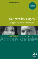 Vous avez dit usager ? : le rapport d'usage en action sociale - Roland Janvier