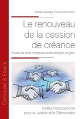 Le renouveau de la cession de créance : étude de droit comparé, droits français et grec - Dimitra-Georgia Tsiaklagkanou