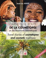 Carnets de route de la cosmétopée et des traditions cosmétiques. Travel diaries of cosmetopea and cosmetic traditions - Jean-Luc Ansel