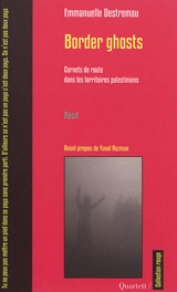 Border ghosts : carnets de route dans les territoires palestiniens : récit - Emmanuelle Destremau