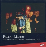Une sainte dans l'enfer des Grands Lacs - Pascal Maitre