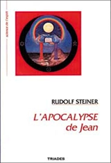 L'Apocalypse de Jean : douze conférences prononcées à Nuremberg du 18 au 30 juin 1908 devant des membres de la Société théosophique et précédées d'une conférence publique d'introduction - Rudolf Steiner