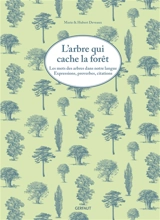 L'arbre qui cache la forêt : les mots des arbres dans notre langue : expressions, proverbes, citations - Marie Deveaux