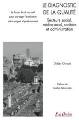 Le diagnostic de la qualité, secteurs social, médico-social, sanitaire et administration : le forum local, un outil pour partager l'évaluation entre usagers et professionnels - Didier Giroud
