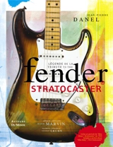 La légende de la Fender Stratocaster. Tribute to the Fender Stratocaster - Jean-Pierre Danel