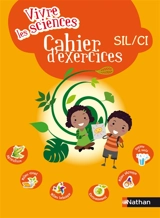 Vivre les sciences SIL-CI : cahier d'exercices - Gabrielle Wiehe