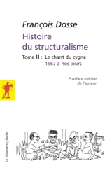 Histoire du structuralisme. Vol. 2. Le chant du cygne : 1967 à nos jours - François Dosse