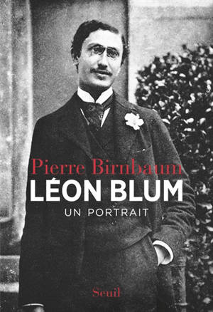 Léon Blum : un portrait - Pierre Birnbaum