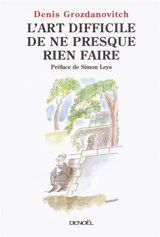 L'art difficile de ne presque rien faire - Denis Grozdanovitch