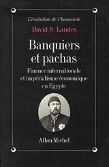 Banquiers et pachas : finance internationale et impérialisme économique en Egypte - David S. Landes