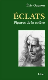 Eclats : Figures de la colère - Eric Gagnon