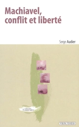 Machiavel, conflit et liberté - Serge Audier