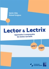 Lector & lectrix, cycle 3, Segpa : apprendre à comprendre les textes narratifs - Sylvie Cèbe