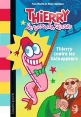 Thierry le ver de terre. Vol. 1. Thierry contre les kidnappeurs - Paul Martin