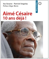 Aimé Césaire, 10 ans déjà ! - Ina Césaire