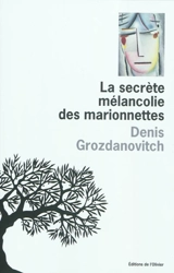 La secrète mélancolie des marionnettes - Denis Grozdanovitch