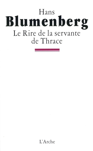 Le rire de la servante de Thrace - Hans Blumenberg