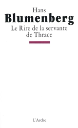 Le rire de la servante de Thrace - Hans Blumenberg