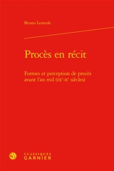 Procès en récit : formes et perception de procès avant l'an mil (IXe-Xe siècles) - Bruno Lemesle