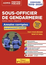 Sous-officier de gendarmerie : externe, interne, 3e voie, catégorie B : annales corrigées, entraînement intensif, concours 2019-2020 - Bernadette Lavaud