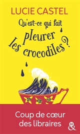 Qu'est-ce qui fait pleurer les crocodiles ? - Lucie Castel