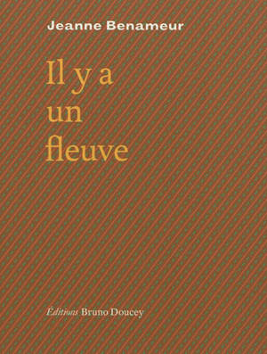 Il y a un fleuve - Jeanne Benameur