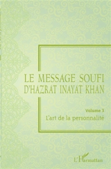 Le message soufi d'Hazrat Inayat Khan. Vol. 3. L'art de la personnalité - Inayat Khan