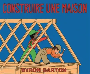 Construire une maison - Byron Barton