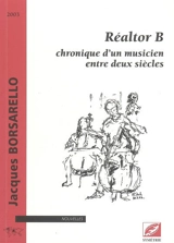 Réaltor B : chronique d'un musicien entre deux siècles - Jacques Borsarello