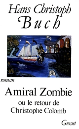 Amiral Zombie ou le Retour de Christophe Colomb - Hans Christoph Buch