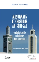 Musulmans et chrétiens au Sénégal : cordialité sociale et influence dans l'éducation - Abdoul Aziz Kébé