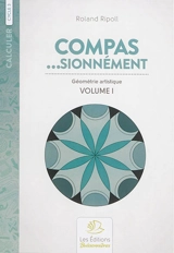 Compas... sionnément, cycle 3 : géométrie artistique. Vol. 1 - Roland Ripoll