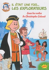 Il était une fois... les explorateurs. Vol. 1. Sous les voiles de Christophe Colomb - Katherine Quénot