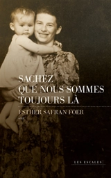 Sachez que nous sommes toujours là : récit - Esther Safran Foer