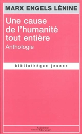Une cause de l'humanité tout entière : anthologie : devenir révolutionnaire, lutter pour le communisme - Karl Marx