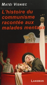 L'histoire du communisme racontée aux malades mentaux - Matéï Visniec