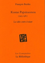 Kostas Papaïoannou (1925-1981) : les idées contre le néant - François Bordes
