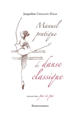Manuel pratique de danse classique : analyse des principes et de la technique de la danse - Jacqueline Challet-Haas