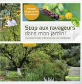 Stop aux ravageurs dans mon jardin ! : solutions bio préventives et curatives : potager, verger, jardin d'ornement... - Denis Pépin