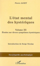 L'état mental des hystériques. Vol. 3. Etudes sur divers symptômes hystériques : 1911 - Pierre Janet