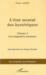L'état mental des hystériques. Vol. 1. Les stigmates mentaux : 1893 - Pierre Janet