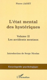 L'état mental des hystériques. Vol. 2. Les accidents mentaux - Pierre Janet