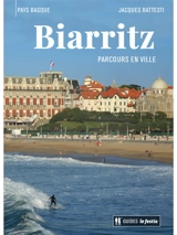 Biarritz : Pays basque : parcours en ville - Jacques Battesti