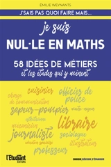 Je suis nul.le en maths : 58 idées de métiers et les études qui y mènent - Emilie Weynants